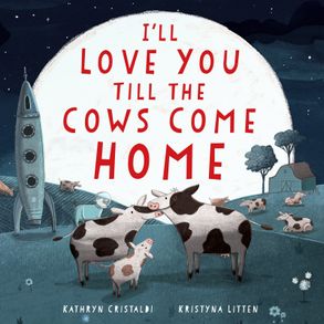 I'll Love You Till The Cows Come Home - Board Book