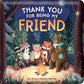 Padded Board Book - Thank You for Being My Friend