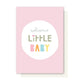 Welcome Little Baby Card